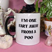 I'm One Fart Away From A Poo
