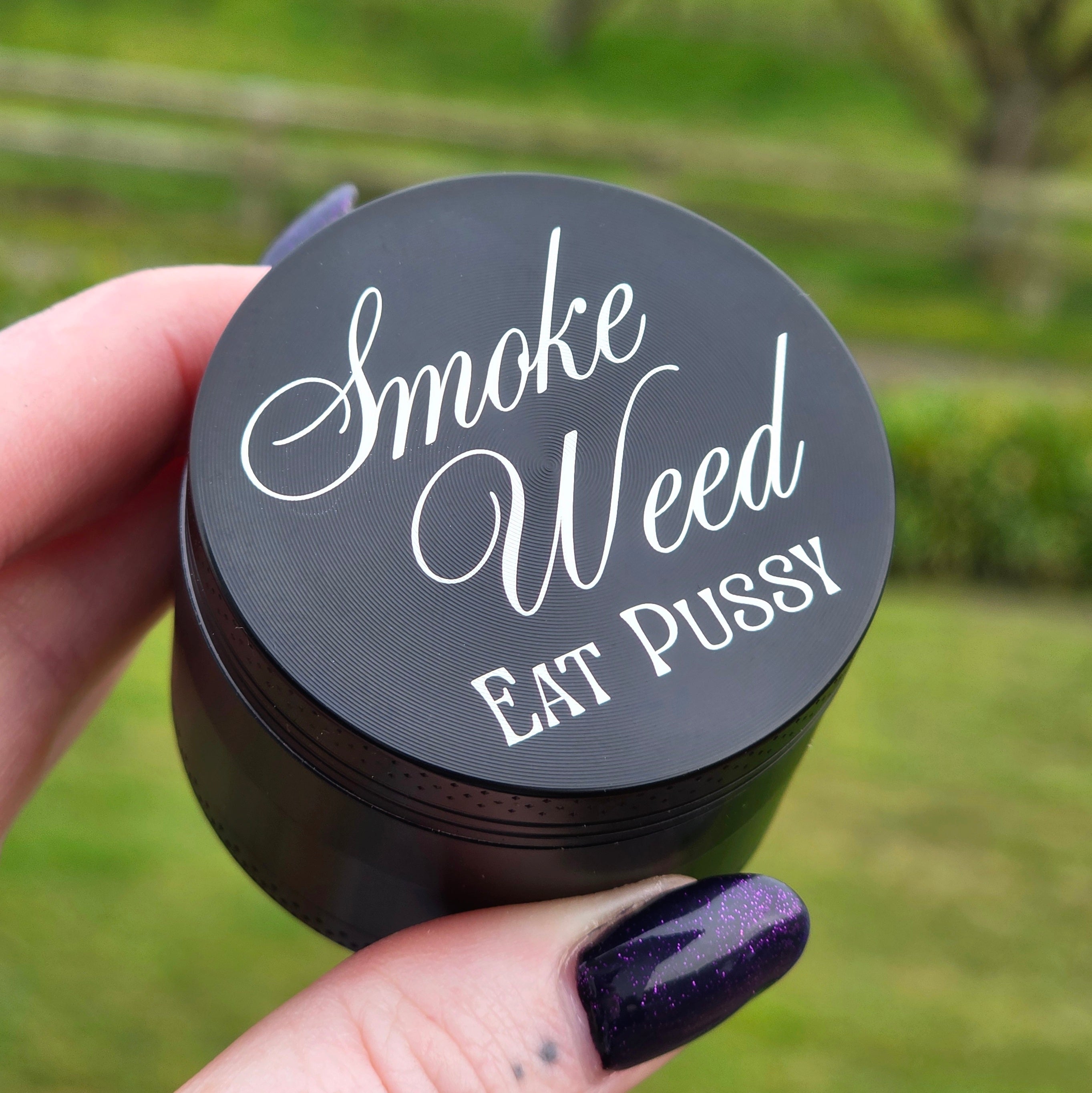 Smoke Weed Eat Pussy Grinder - Cursive Craft 