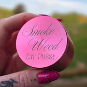 Smoke Weed Eat Pussy Grinder - Pink